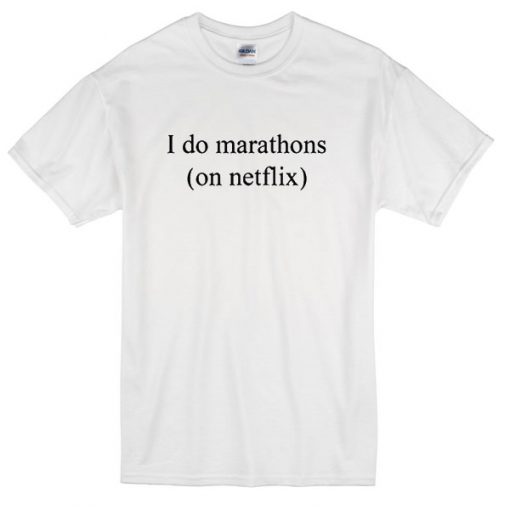 I do marathon on Netflix T-shirt