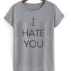 i hate you t-shirt