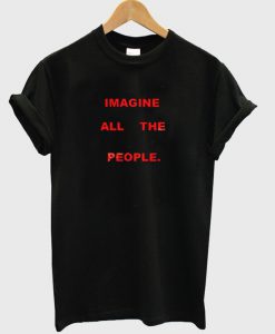 imagine all the people t-shirt