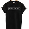 killin it t-shirt