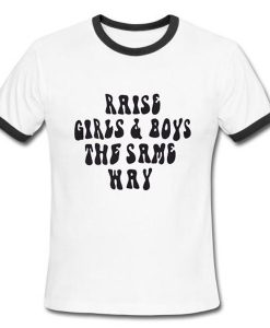 raise girls and boys the same way t-shirt