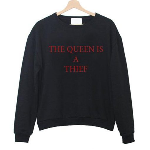 the queen is a thief sweatshirt