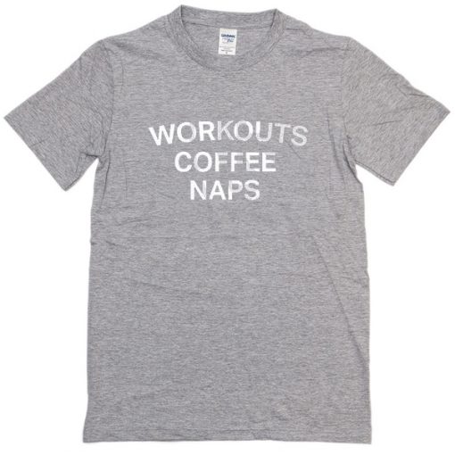 workout coffee naps tshirt