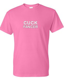 cuck fancer tshirt