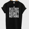 destroy everything regret nothing t-shirt
