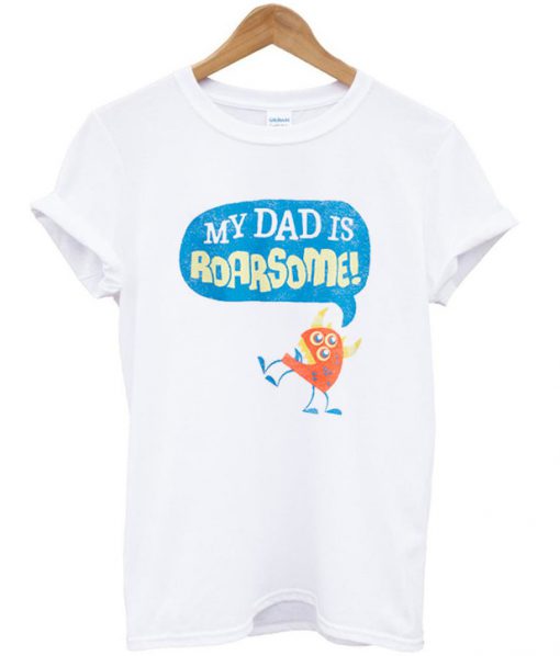 my dad is roarsome t-shirt