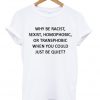 why be racist, sexist T-shirt