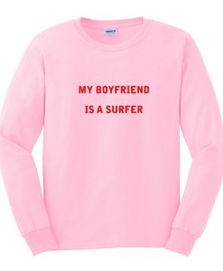 My Boyfriend is a Surfer Sweatshirt