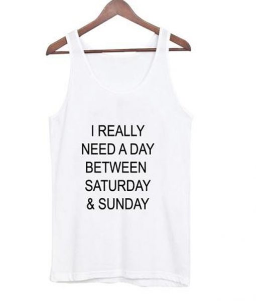 i really need a day between saturday and sunday t-shirt