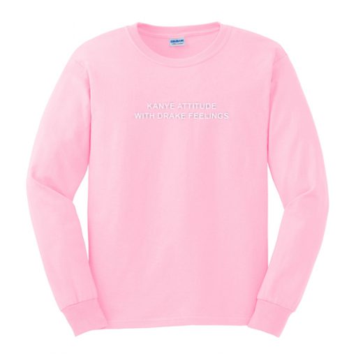 kanye attitude with drake feelings pink sweatshirt