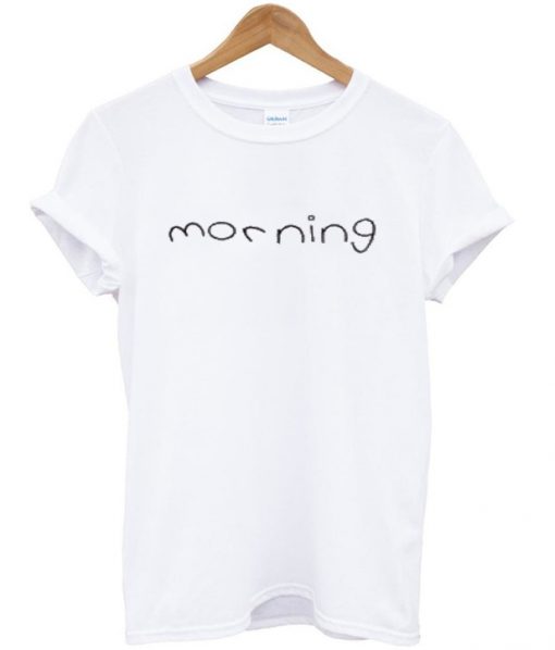 morning t-shirt