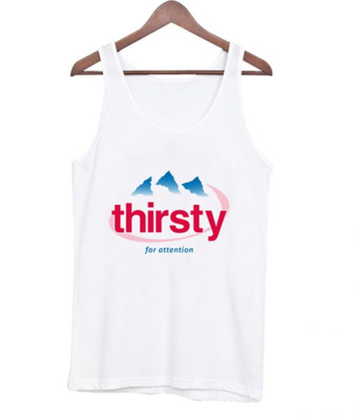 thirsty for attention tanktop