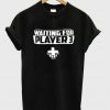 waiting for player 3 t-shirt