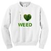 I Love Weed Sweatshirt