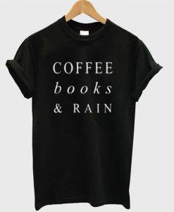 coffee books and rain t-shirt