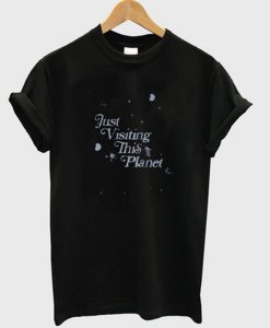 just visiting this planet t-shirt