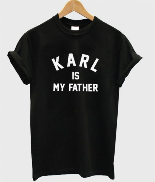 karl is my father t-shirt