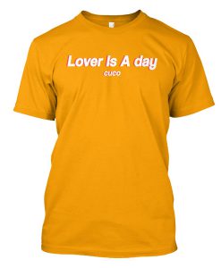 lover is a day cuco tshirt