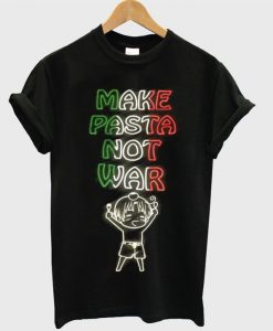make pasta not war t-shirt