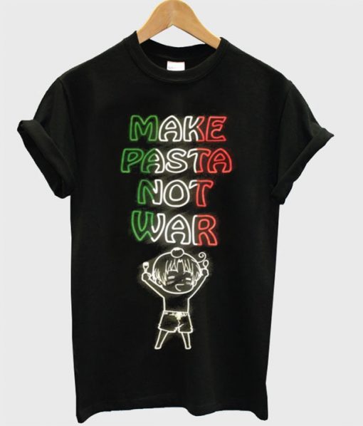 make pasta not war t-shirt