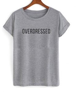 overdressed t-shirt