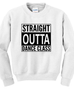 straight outta dance class sweatshirt
