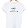 Single Until Im Not T-shirt