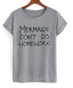 mermaid don't do homework font t-shirt