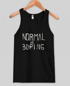 normal is boring tank top