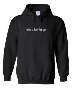 only a fool for you hoodie