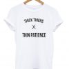 thick thighs x thin patience t-shirt