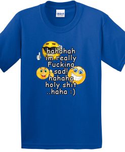 Im Really Fucking Sad Emoticon T Shirt