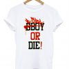 bboy or die t-shirt