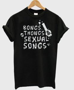 bongs thongs sexual songs t-shirt