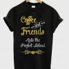 coffee and friends make the perfect blend t-shirt