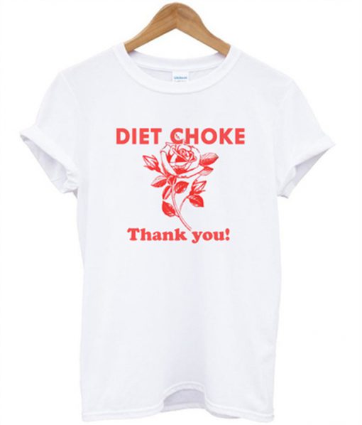 diet choke thank you tshirt