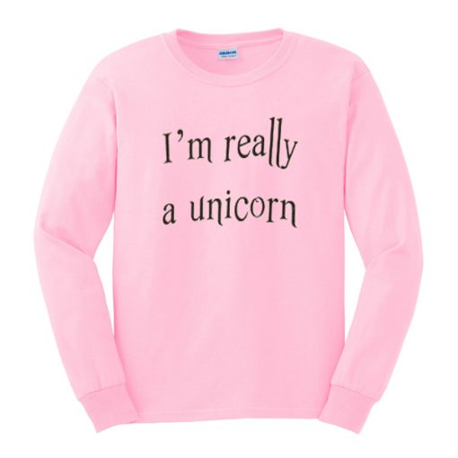 i'm really a unicorn sweatshirt