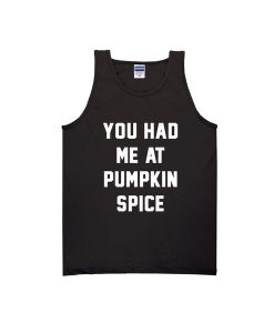 you had me at pumpkin spice tanktop