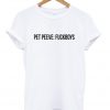 Pet Peeves Fuckboys T Shirt