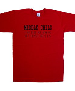 middle child i'm the reason we have rules tshirt