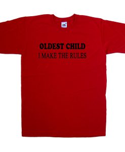 oldest child i make the rules tshirt