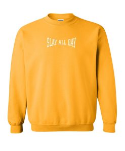 slay all day sweatshirt