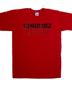 youngest child the rules don't apply to me tshirt