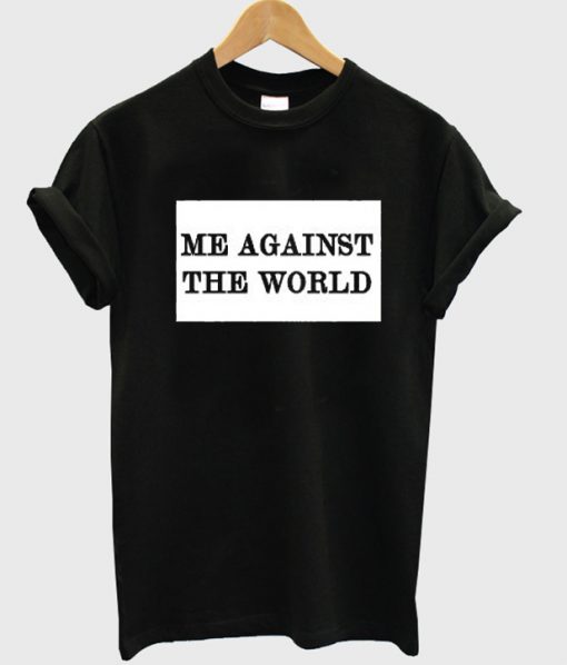 Me Against The World T Shirt