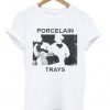 porcelain trays t-shirt