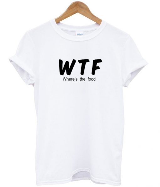 WTF Where's The Food T-shirt