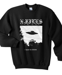 X Flies I Want To Believe Sweatshirt