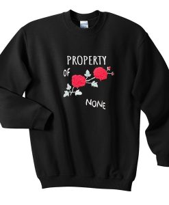 Property Of None Rose Flower Sweatshirt
