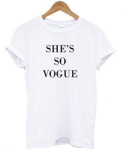 she's so vogue t-shirt