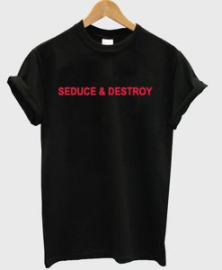 seduce and destroy t-shirt